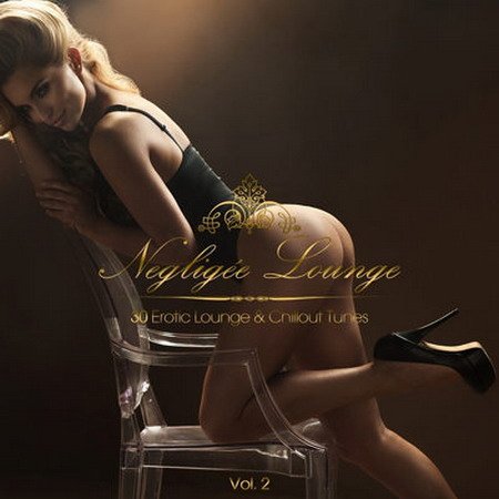 Negligee Lounge Vol 2 - 30 Erotic Lounge & Chillout Tunes (2015) MP3