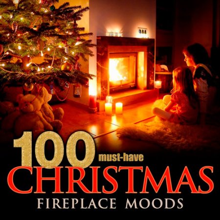 Обложка 100 Must-Have Christmas Fireplace Moods (2016) Mp3