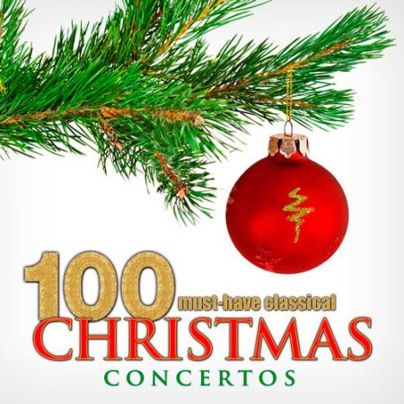 Обложка 100 Must-Have Classical Christmas Concertos (2016) Mp3