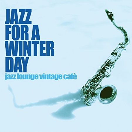 Обложка Jazz For A Winter Day: Jazz Lounge Vintage Cafe (2017) Mp3