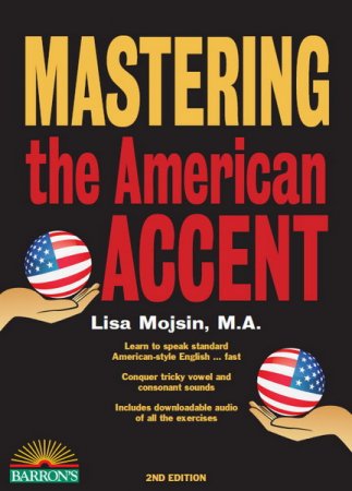 Обложка Осваиваем американский акцент / Mastering the American Accent. 2nd edition / Lisa Mojsin (2016) (PDF, Interactive PDF)