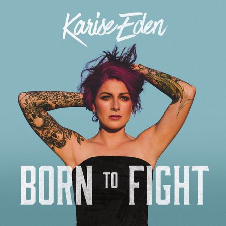 Обложка Karise Eden - Born To Fight (2018) FLAC