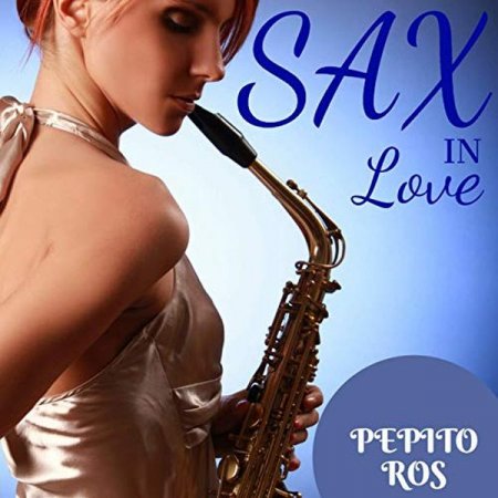 Обложка Pepito Ros - Sax in Love (2CD) (2018) Mp3