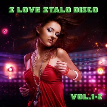 Обложка I Love Italo Disco Vol.1 - 2 (Mp3)