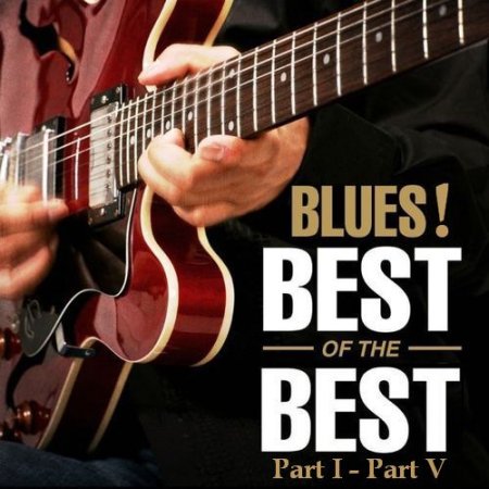 Обложка Blues! The Best Of The Best (Part I - Part V) (2003) Mp3