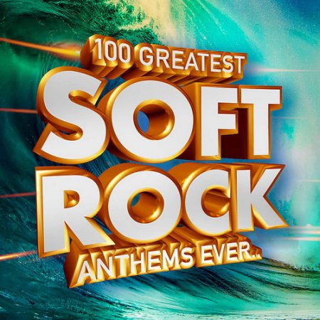 Обложка 100 Greatest Soft Rock Anthems Ever.. (2019) Mp3