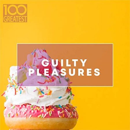 Обложка 100 Greatest Guilty Pleasures: Cheesy Pop Hits (2020) Mp3