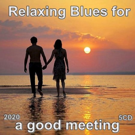 Обложка Relaxing Blues for a good meeting (5CD) (2020) Mp3