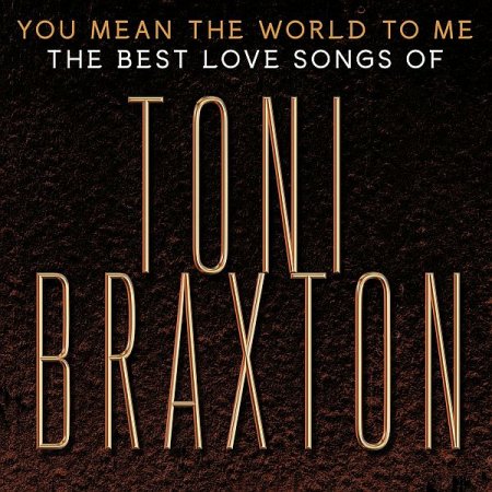 Обложка Toni Braxton - You Mean the World to Me: The Best Love Songs (2020) FLAC