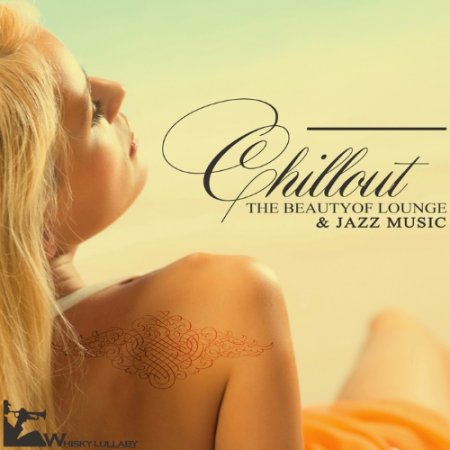 Обложка Chillout The Beauty of Lounge & Jazz Music (2015) Mp3