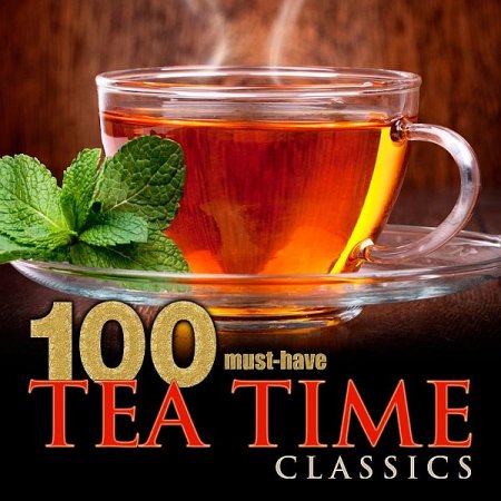 Обложка 100 Must-Have Tea Time Classics (2015) Mp3