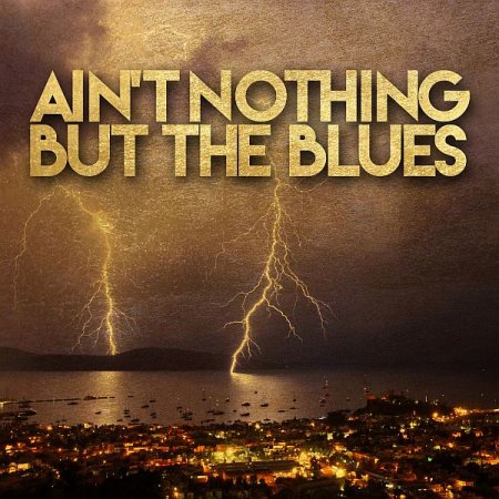 Обложка Ain't Nothing but the Blues (FLAC)