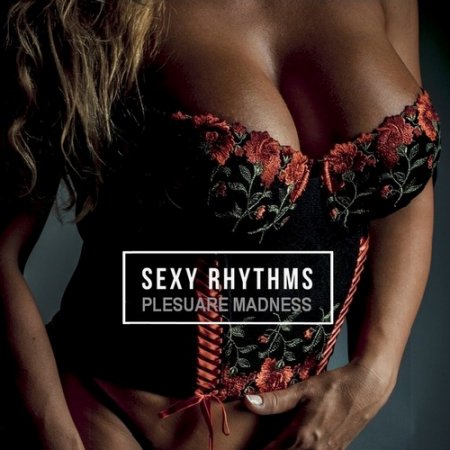 Обложка SEXy Rhythms (Pleasure Madness) (2021) FLAC