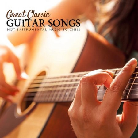 Обложка Great Classic Guitar Songs - Best Instrumental Music to Chill (2015) Mp3