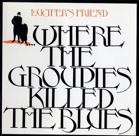 Обложка Lucifer's Friend - ....Where The Groupies Killed The Blues (1972) FLAC