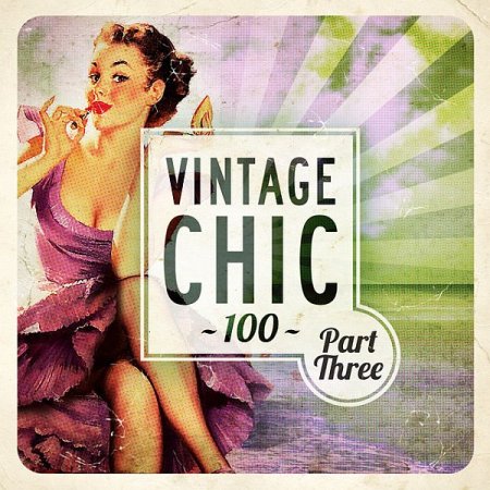 Обложка Vintage Chic 100 - Part Three (Mp3)