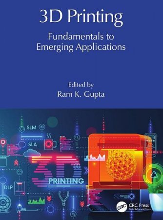 Обложка 3D Printing: Fundamentals to Emerging Applications (2023) PDF