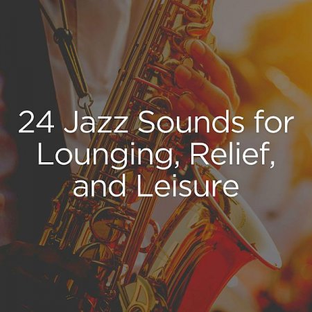 Обложка Background Instrumental Jazz - 24 Jazz Sounds for Lounging, Relief, and Leisure (2023) Mp3